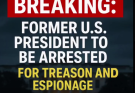 BREAKING: Former U.S. President to Be Arrested for Treason and Espionage