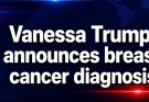 Vanessa Trump announces breast cancer diagnosis