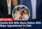 Charlie Kirk Wife Stuns Nation With Major Appointment in Utah